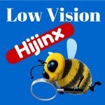 Low Vision Hijinx Podcast: Not Much Eyesight - Plenty of VISION!
