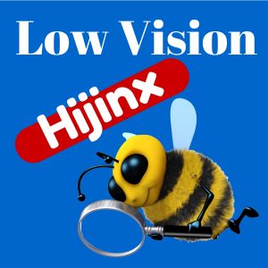 Low Vision Hijinx Podcast: Not Much Eyesight - Plenty of VISION!