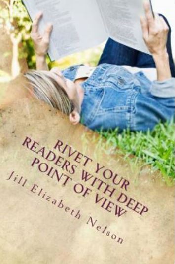 Rivet Your Readers with Deep Point of View by jill Elizabeth Nelson