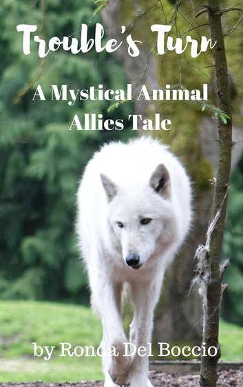 Cover of "Trouble's Turn: A Mystical Animal Allies Short Story" by Ronda Del Boccio, featuring a white wolf ocming towards the reader