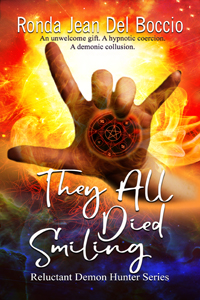Front cover of the paranormal/urban fantasy book They All Died Smiling: A hand in the sign language "I Love You" sign blasts from a firey background. In the palm are symbols, including a pentacle. Thte cver reads: Ronda Jean Del Boccio, An unwanted gift, a hypnotic collusion, a demonic coersion, They All Died Smiling, Reluctant Demon Hunter Series